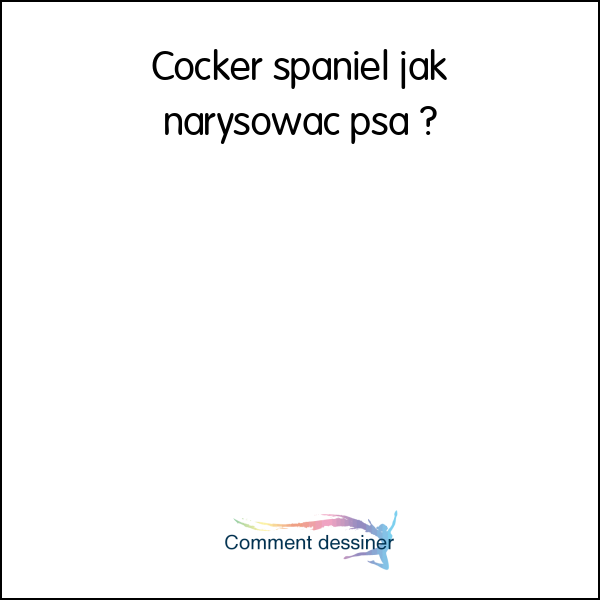 Cocker spaniel jak narysować psa